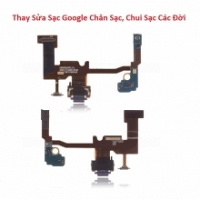 Thay Sửa Sạc USB Tai Nghe MIC Google Pixel 4 Chân Sạc, Chui Sạc Lấy Liền