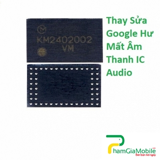 Sửa Chữa Google Pixel 4 XL Hư Mất Âm Thanh IC Audio Lấy Liền