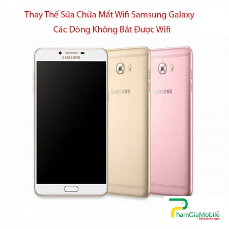 Thay Thế Sửa Chữa Mất Wifi Samsung Galaxy C9 Pro Không Bắt Được Wifi